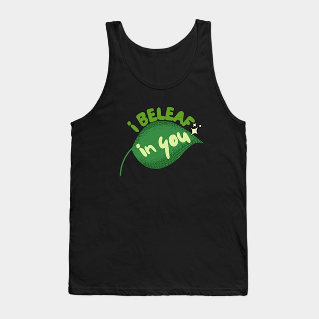 I Beleaf In You Tank Top by leBoosh-Designs